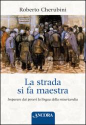 La strada si fa maestra. Imparare dai poveri la lingua della misericordia