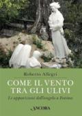 Come il vento tra gli ulivi. Le apparizioni dell'angelo a Fatima