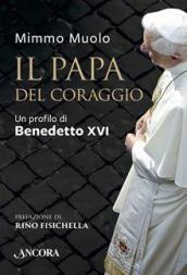 Il Papa del coraggio: Un profilo di Benedetto XVI (Il cupolone)