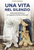 Una vita nel silenzio. Adelaide Roncalli, la veggente delle Ghiaie di Bonate