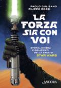 La forza sia con voi. Storia, simboli e significati della saga di Star Wars