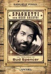 Spaghetti con Gesù Cristo! La teologia di Bud Spencer