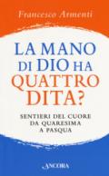 La mano di Dio ha quattro dita? Sentieri del cuore da Quaresima a Pasqua