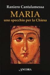 Maria. Uno specchio per la Chiesa