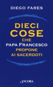 Dieci cose che papa Francesco propone ai sacerdoti