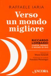 Verso un mondo migliore. Riccardo Lombardi. Chiesa, mondo e regno di Dio