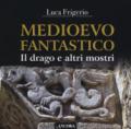 Medioevo fantastico. Il drago e altri mostri