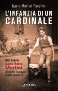 L'infanzia di un cardinale. Mio fratello Carlo Maria Martini. Ricordi e immagini di vita familiare