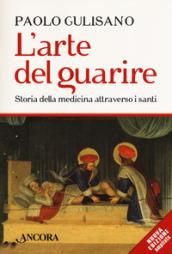 L'arte del guarire. Storia della medicina attraverso i santi