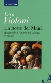 La notte dei Magi. Rileggendo il Vangelo dell'infanzia di Matteo