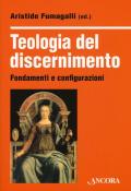 Teologia del discernimento. Fondamenti e configurazioni