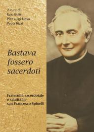 Bastava fossero sacerdoti. Fraternità sacerdotale e santità in san Francesco Spinelli