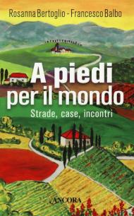 A piedi per il mondo. Strade, case, incontri