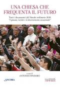 Una Chiesa che frequenta il futuro. Tutti i documenti del Sinodo ordinario del 2018 «I giovani, la fede e il discernimento vocazionale»