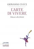 L' arte di vivere. Educare alla felicità