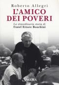 L' amico dei poveri. La straordinaria storia di fratel Ettore Boschini