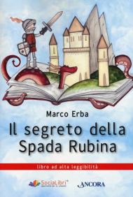 Il segreto della spada rubina. Ediz. ad alta leggibilità