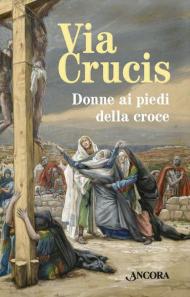 Via Crucis. Donne ai piedi della croce