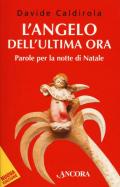 L' angelo dell'ultima ora. Parole per la notte di Natale