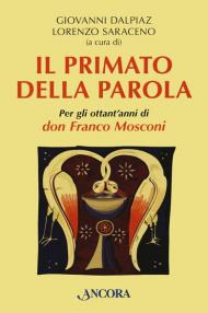 Il primato della Parola. Per gli ottant'anni di don Franco Mosconi