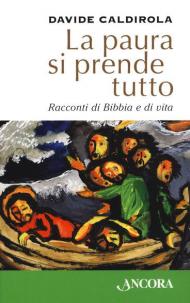 La paura si prende tutto. Racconti di Bibbia e di vita