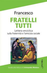 Fratelli tutti. Lettera Enciclica sulla fraternità e l'amicizia sociale