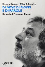 Di neve di pioppi e di parole. Il mondo di Francesco Guccini