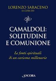 Camaldoli: solitudine e comunione. Le fonti spirituali di un carisma millenario