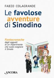 Le favolose avventure di Sinodino. Fantacronache degli agguati di un impertinente che vuole svegliare il Sinodo