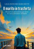 Il marito in trasferta. Manuale di sopravvivenza per donne che non si arrendono all’Ombra