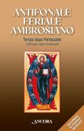 Antifonale feriale ambrosiano. Tempo dopo Pentecoste–Settimane dopo Pentecoste. Vol. 2