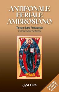 Antifonale feriale ambrosiano. Tempo dopo Pentecoste–Settimane dopo Pentecoste. Vol. 2