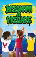 Insegnami a pregare. Ediz. illustrata