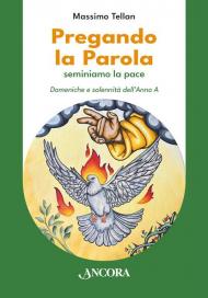 Pregando la parola. Seminiamo la pace. Domeniche e solennità dell’Anno A