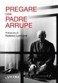 Pregare con padre Arrupe