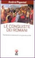 Le conquiste dei romani. Fondazione e ascesa di una grande civiltà