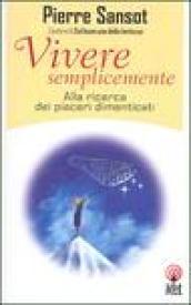 Vivere semplicemente. Alla ricerca dei piaceri dimenticati