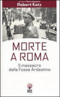 Morte a Roma. Il massacro delle Fosse Ardeatine