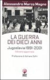 La guerra dei dieci anni. Jugoslavia 1991-2001