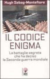 Il codice enigma. La battaglia segreta che ha deciso la seconda guerra mondiale