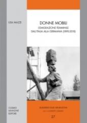 Donne mobili. L'emigrazione femminile dall'Italia alla Germania (1890-2010)