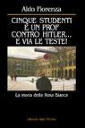 Cinque studenti e un prof contro Hitler... e via le teste! La storia della rosa bianca