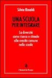 Una scuola per integrare. La diversità come risorsa e stimolo alla crescita comune nella scuola