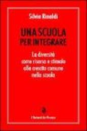 Una scuola per integrare. La diversità come risorsa e stimolo alla crescita comune nella scuola