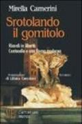 Srotolando il gomitolo. Ricordi in libertà. Centocelle e una Roma moderna