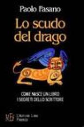 Lo scudo del drago. Come nasce un libro. I segreti dello scrittore