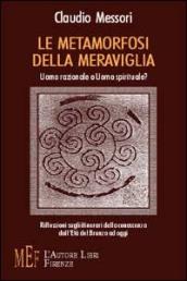 Le metamorfosi della meraviglia. Uomo razionale o uomo spirituale?