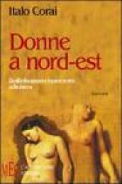 Donne a nord-est. Quello che nessuno ha mai scritto sulle donne