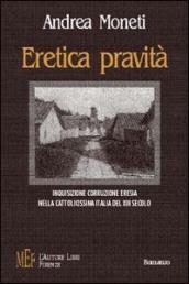 Eretica pravità. Inquisizione, corruzione, eresia nella cattolicissima Italia del XIII secolo