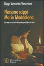 Nessuno scippi Maria Maddalena. La vera storia della discepola prediletta di Gesù